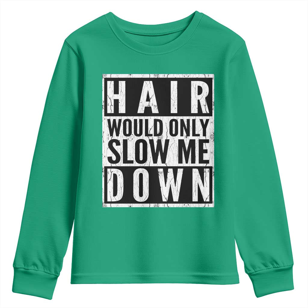 Funny Bald Men Gift Youth Sweatshirt Hair Would Only Slow Me Down