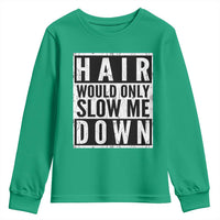 Funny Bald Men Gift Youth Sweatshirt Hair Would Only Slow Me Down