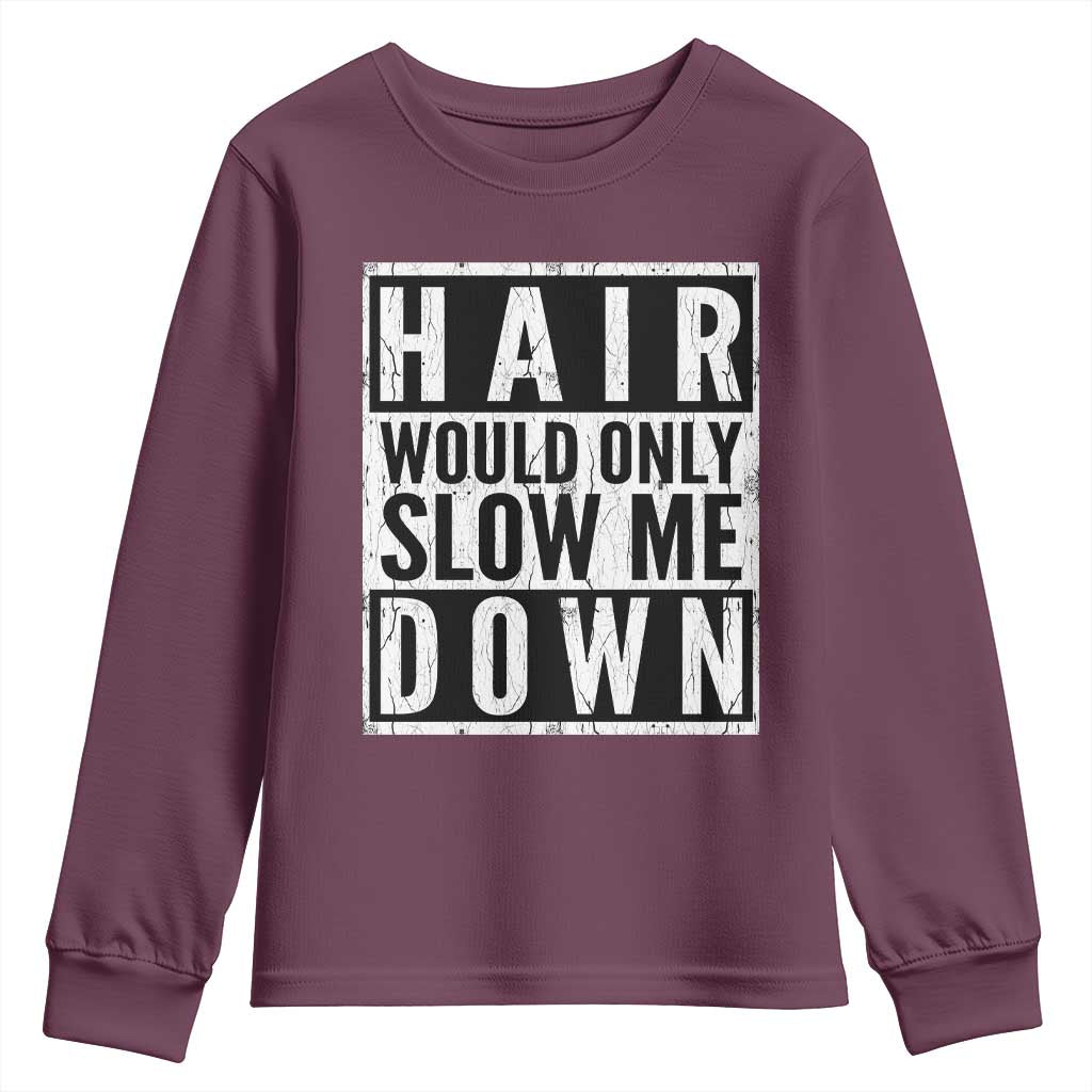 Funny Bald Men Gift Youth Sweatshirt Hair Would Only Slow Me Down