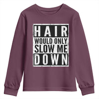 Funny Bald Men Gift Youth Sweatshirt Hair Would Only Slow Me Down