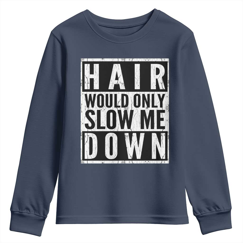 Funny Bald Men Gift Youth Sweatshirt Hair Would Only Slow Me Down