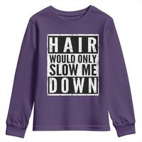 Funny Bald Men Gift Youth Sweatshirt Hair Would Only Slow Me Down