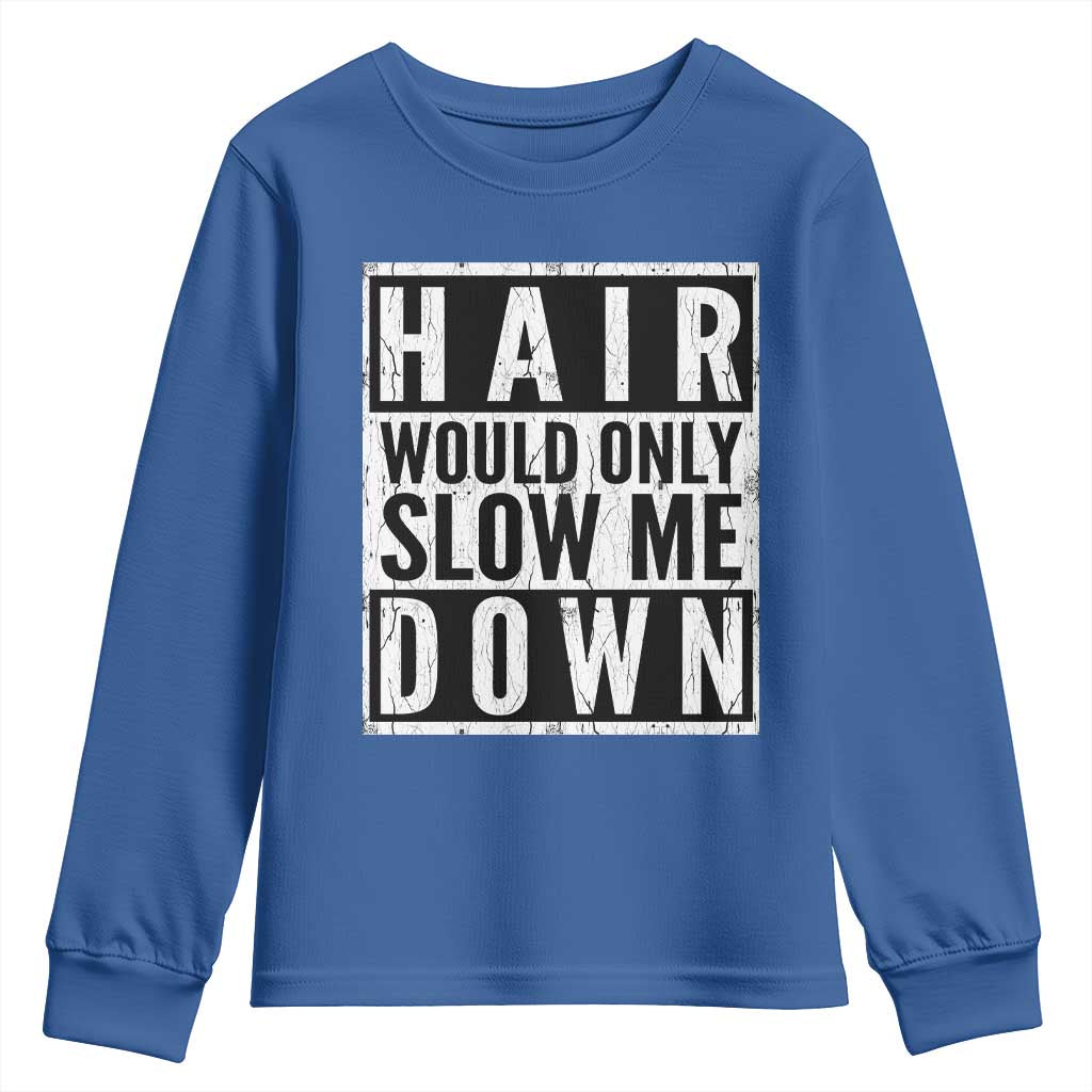 Funny Bald Men Gift Youth Sweatshirt Hair Would Only Slow Me Down