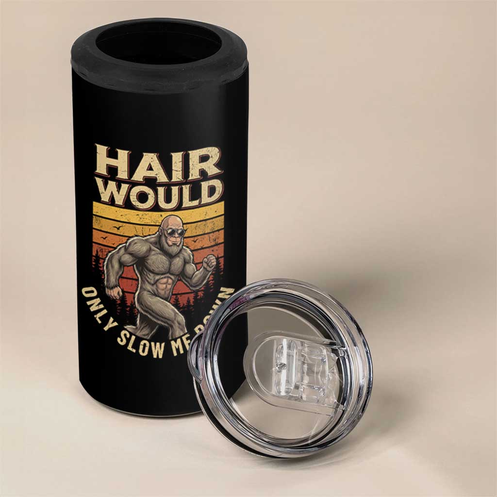Funny Bald Bigfoot 4 in 1 Can Cooler Tumbler Hair Would Only Slow Me Down