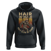 Funny Bald Bigfoot Hoodie Hair Would Only Slow Me Down