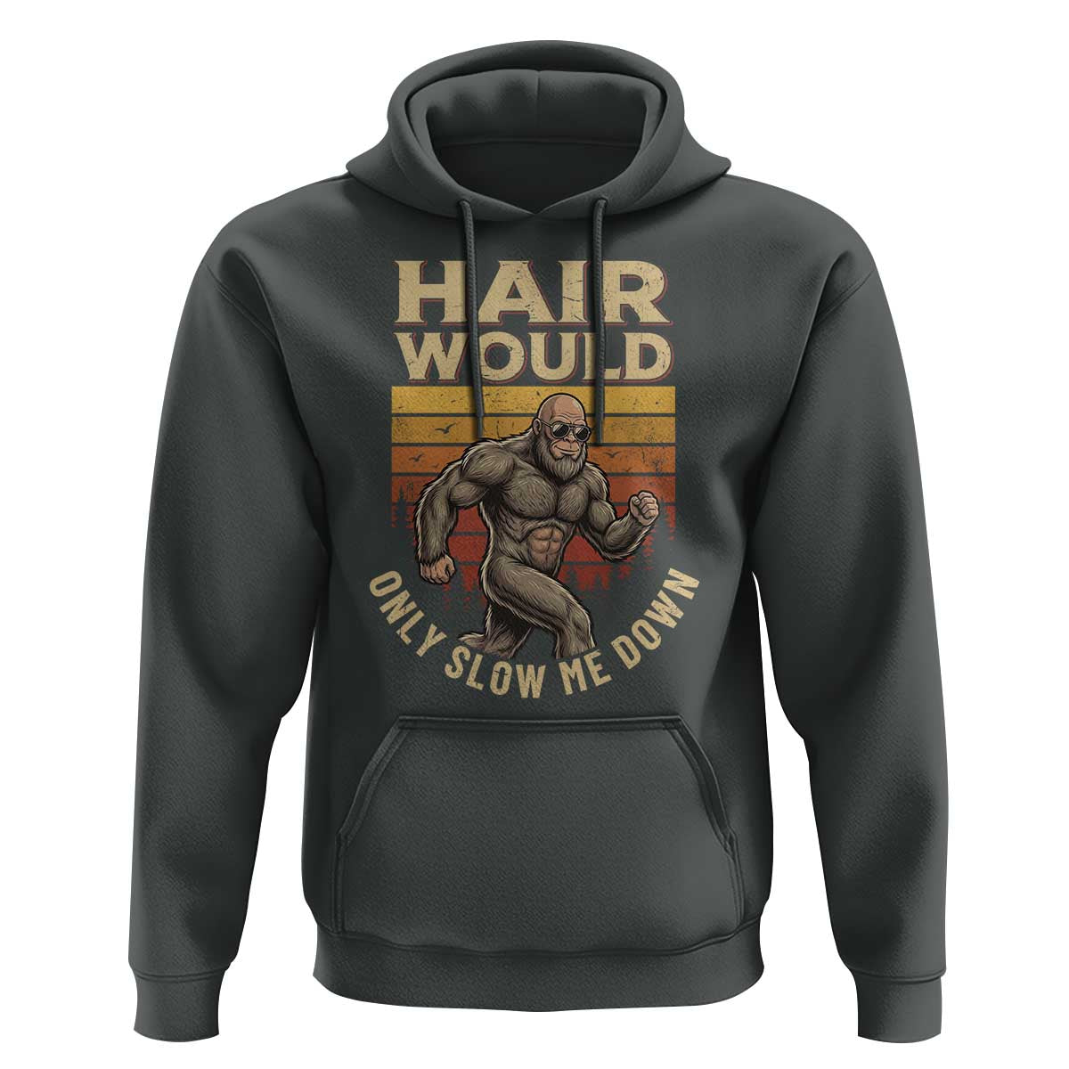 Funny Bald Bigfoot Hoodie Hair Would Only Slow Me Down
