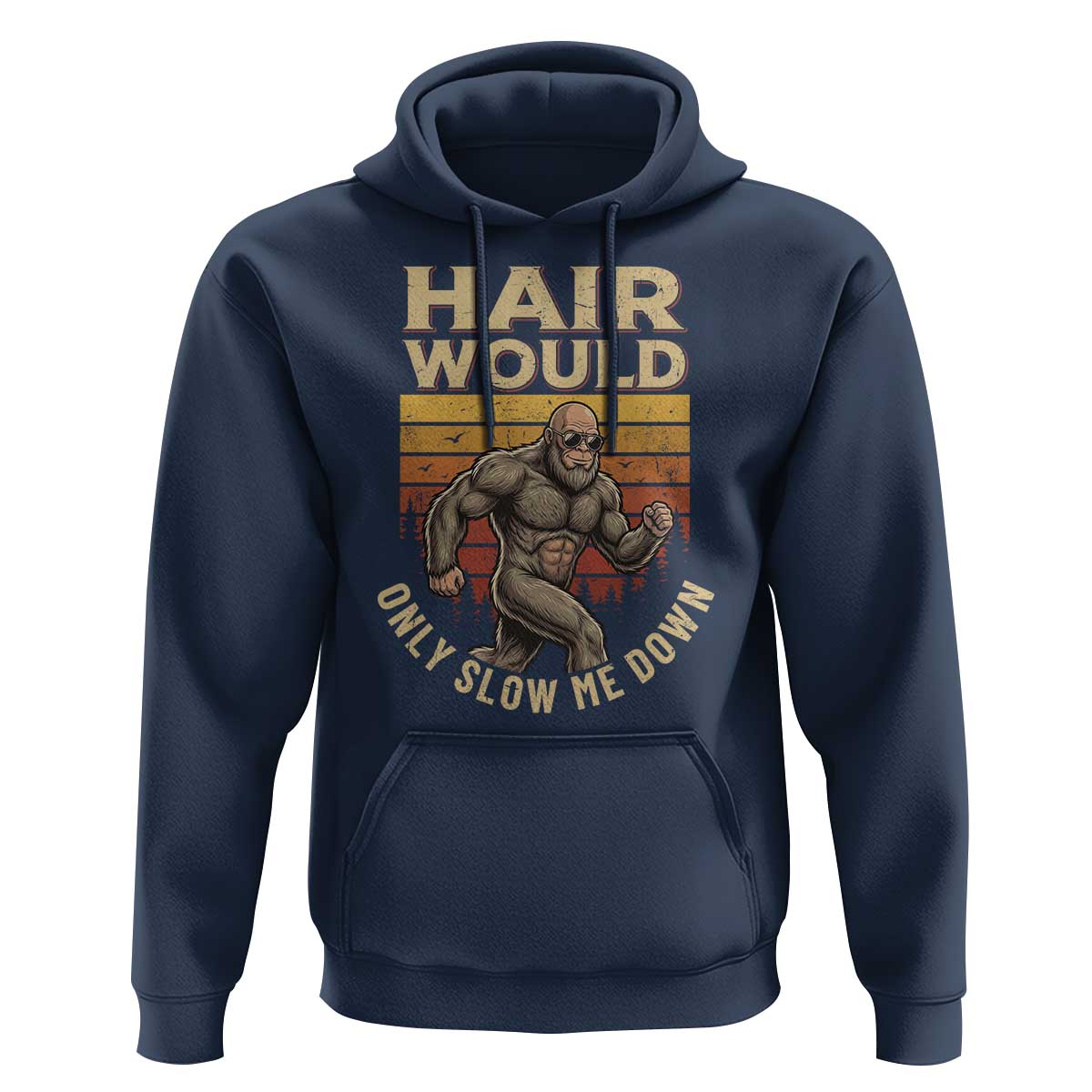 Funny Bald Bigfoot Hoodie Hair Would Only Slow Me Down