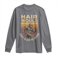 Funny Bald Bigfoot Long Sleeve Shirt Hair Would Only Slow Me Down