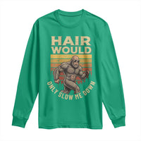 Funny Bald Bigfoot Long Sleeve Shirt Hair Would Only Slow Me Down