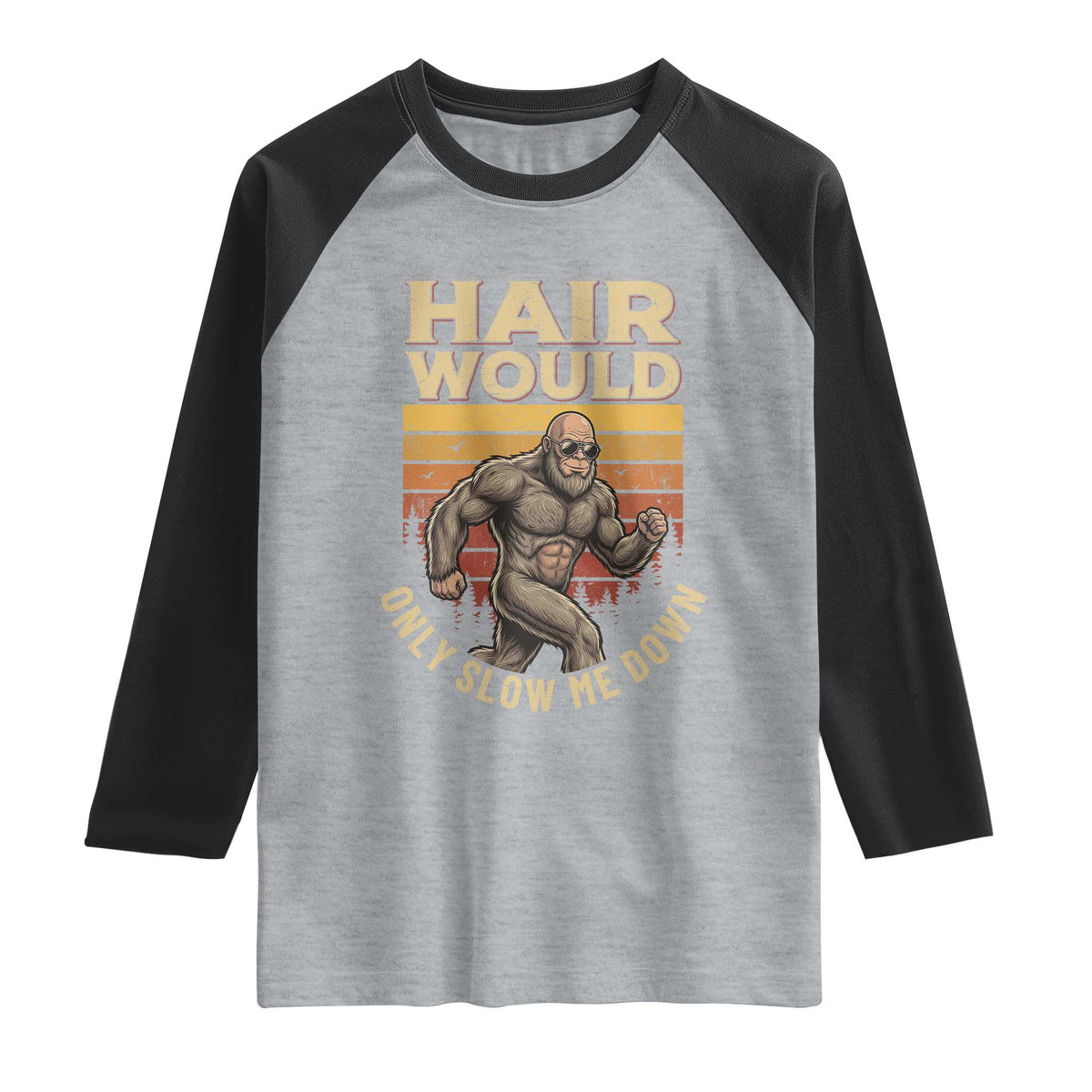 Funny Bald Bigfoot Raglan Shirt Hair Would Only Slow Me Down