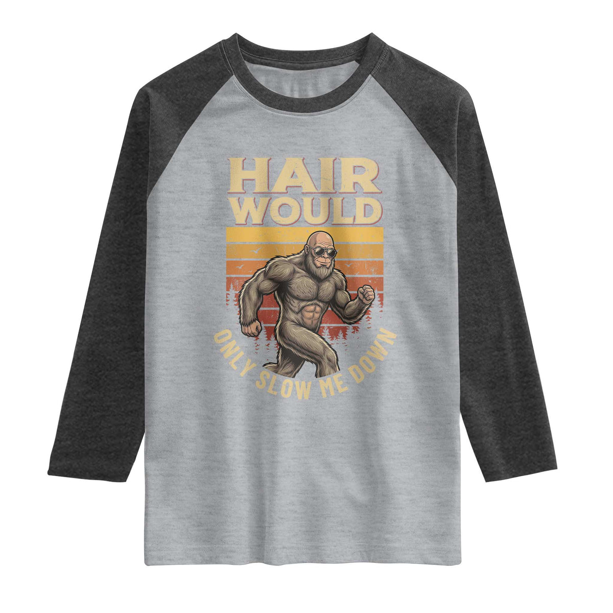 Funny Bald Bigfoot Raglan Shirt Hair Would Only Slow Me Down