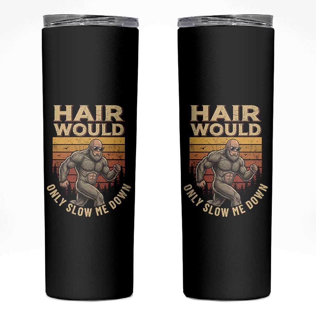 Funny Bald Bigfoot Skinny Tumbler Hair Would Only Slow Me Down