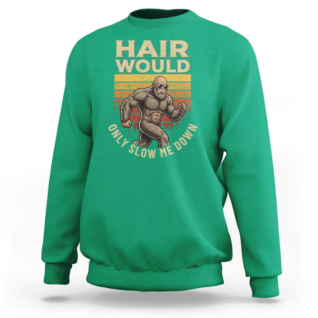 Funny Bald Bigfoot Sweatshirt Hair Would Only Slow Me Down