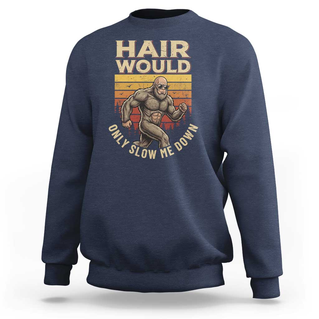 Funny Bald Bigfoot Sweatshirt Hair Would Only Slow Me Down