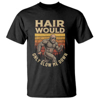 Funny Bald Bigfoot T Shirt Hair Would Only Slow Me Down