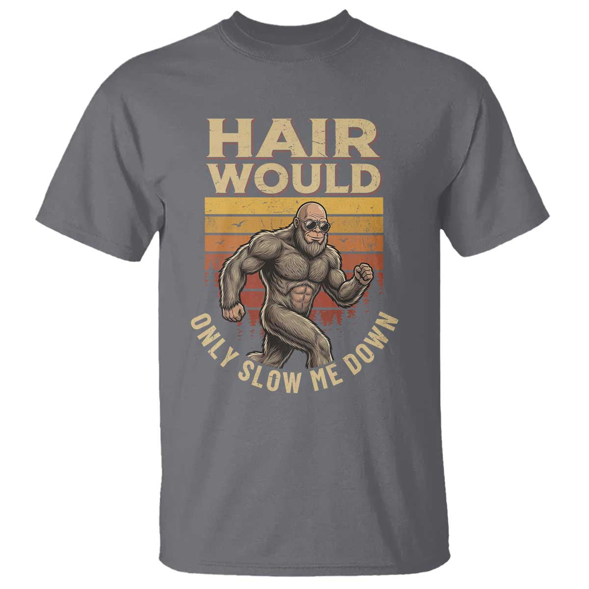 Funny Bald Bigfoot T Shirt Hair Would Only Slow Me Down