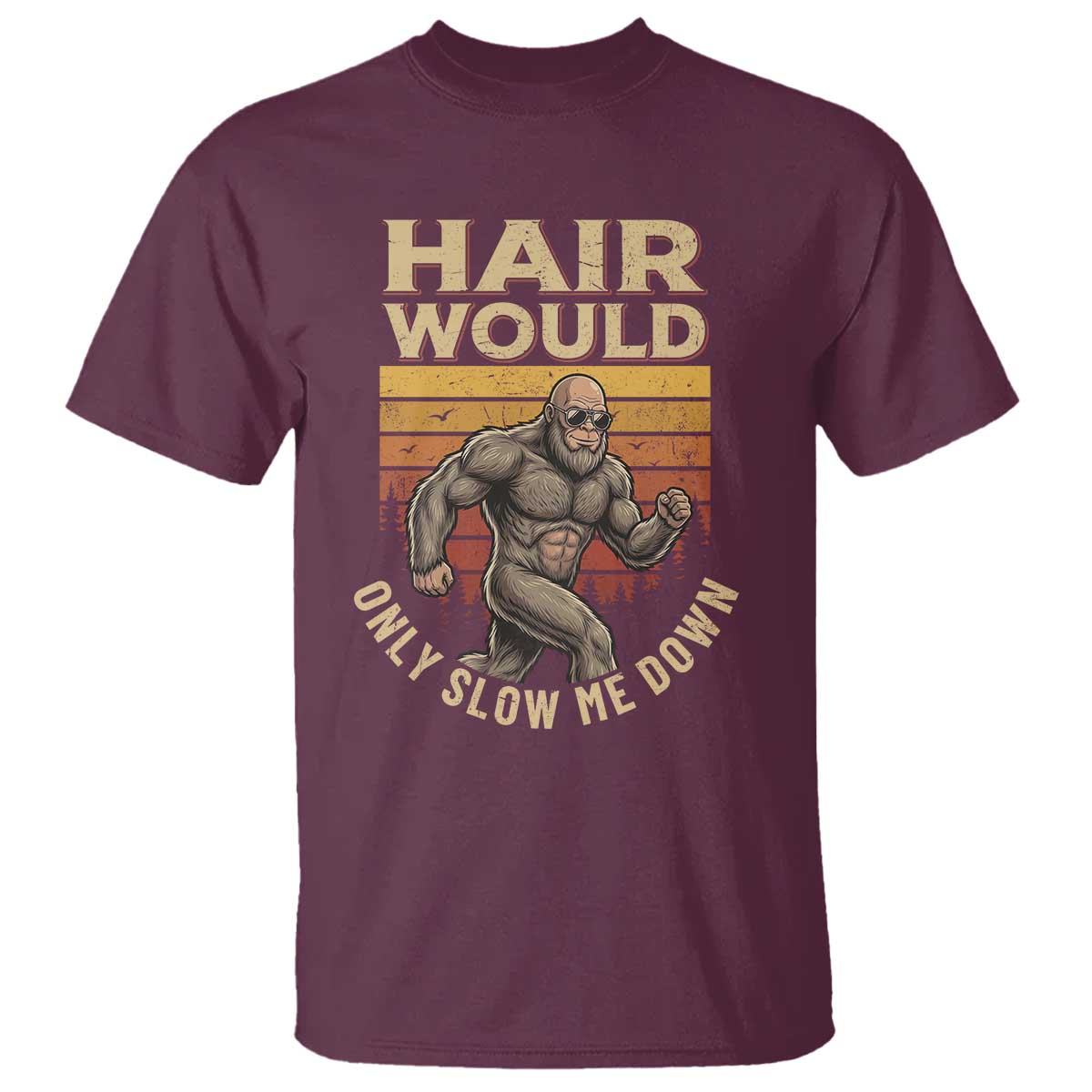 Funny Bald Bigfoot T Shirt Hair Would Only Slow Me Down