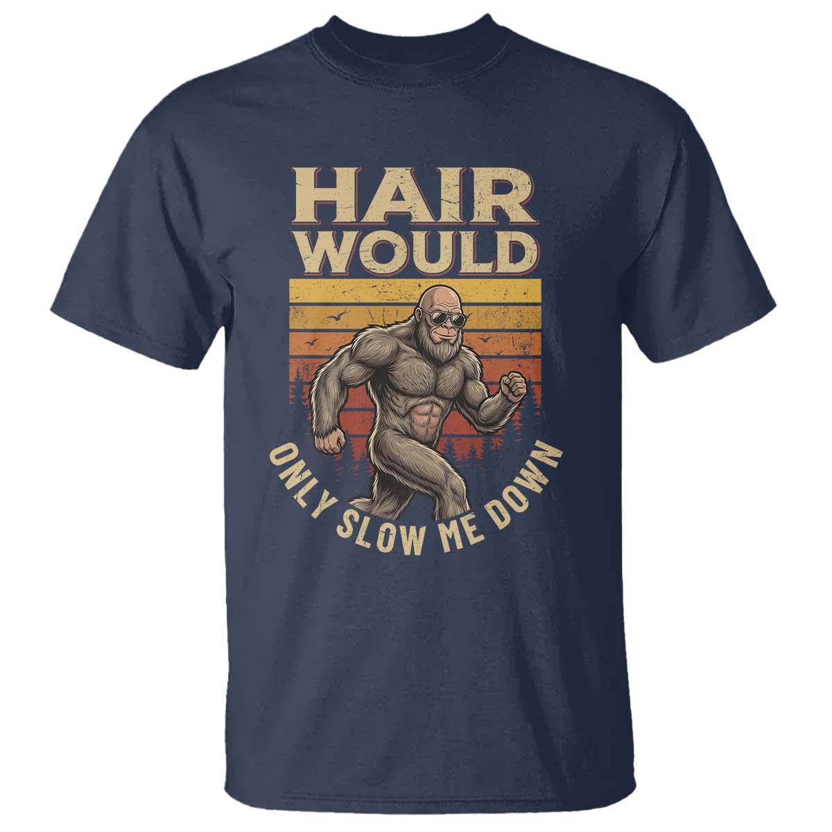 Funny Bald Bigfoot T Shirt Hair Would Only Slow Me Down