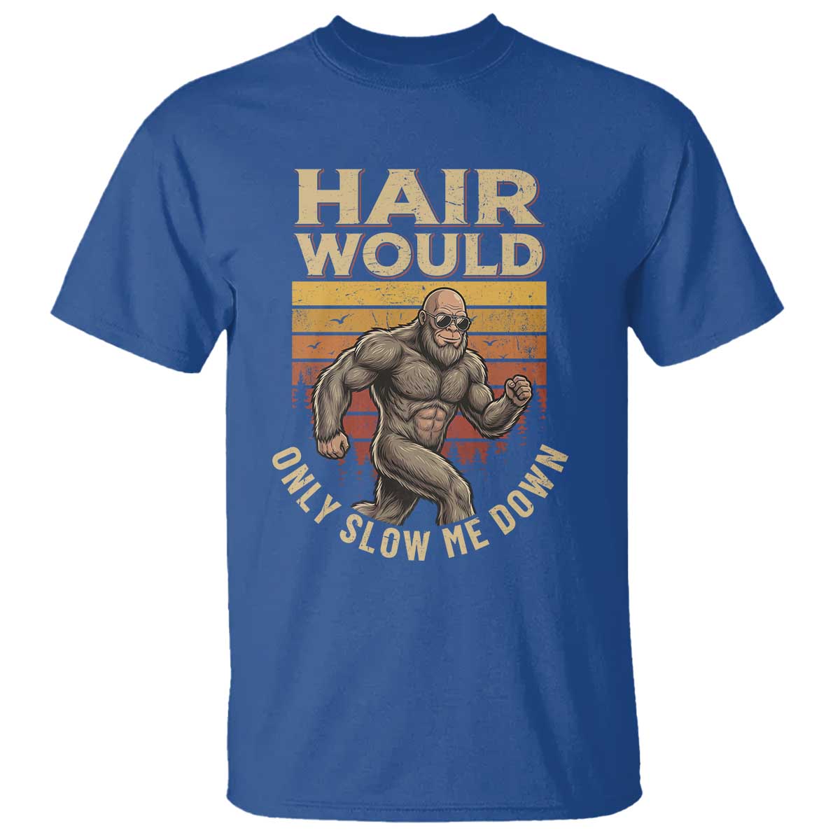 Funny Bald Bigfoot T Shirt Hair Would Only Slow Me Down
