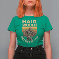 Funny Bald Bigfoot T Shirt For Women Hair Would Only Slow Me Down