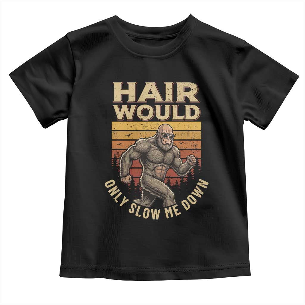 Funny Bald Bigfoot Toddler T Shirt Hair Would Only Slow Me Down