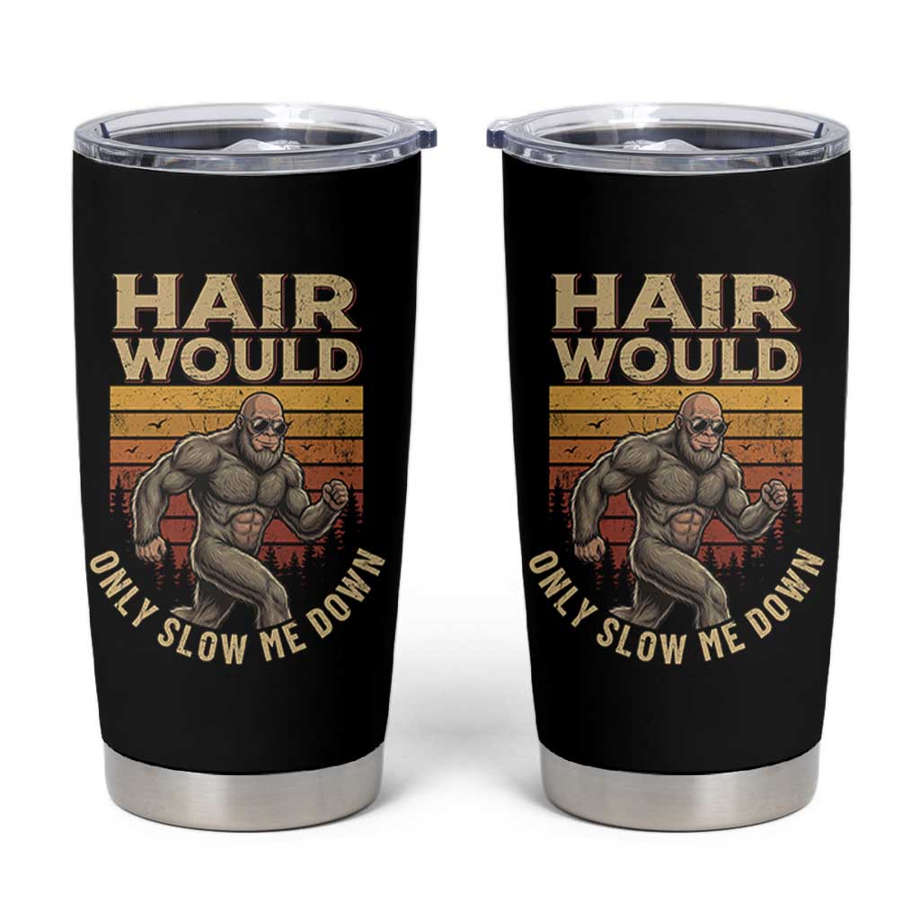 Funny Bald Bigfoot Tumbler Cup Hair Would Only Slow Me Down