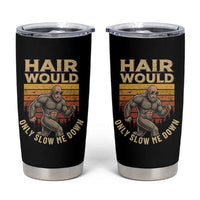 Funny Bald Bigfoot Tumbler Cup Hair Would Only Slow Me Down