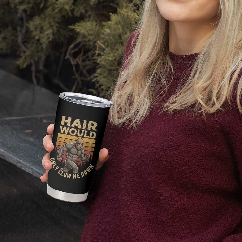 Funny Bald Bigfoot Tumbler Cup Hair Would Only Slow Me Down