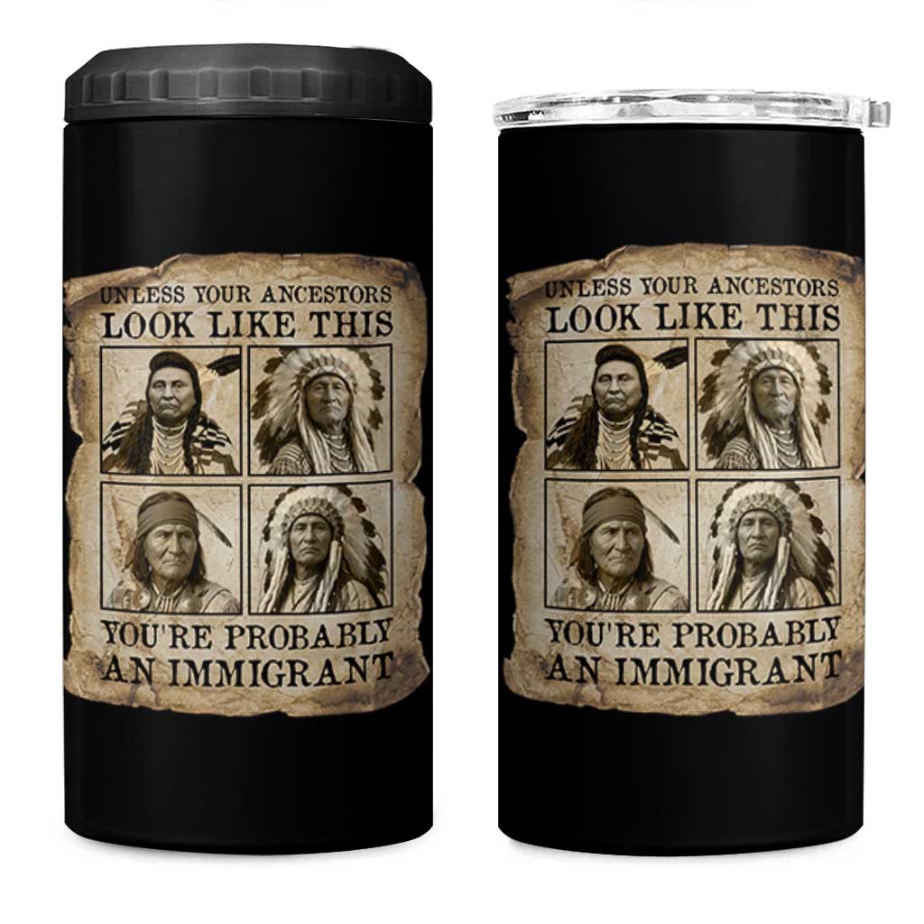 Indigenous Peoples Day 4 in 1 Can Cooler Tumbler Unless Your Ancestors Look Like This Youre Immigrant