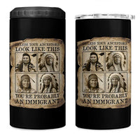 Indigenous Peoples Day 4 in 1 Can Cooler Tumbler Unless Your Ancestors Look Like This Youre Immigrant