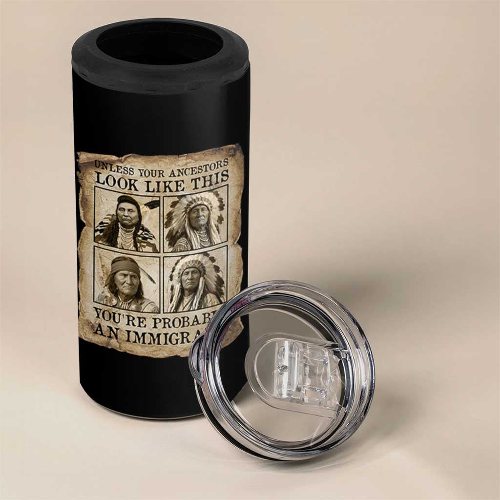 Indigenous Peoples Day 4 in 1 Can Cooler Tumbler Unless Your Ancestors Look Like This Youre Immigrant
