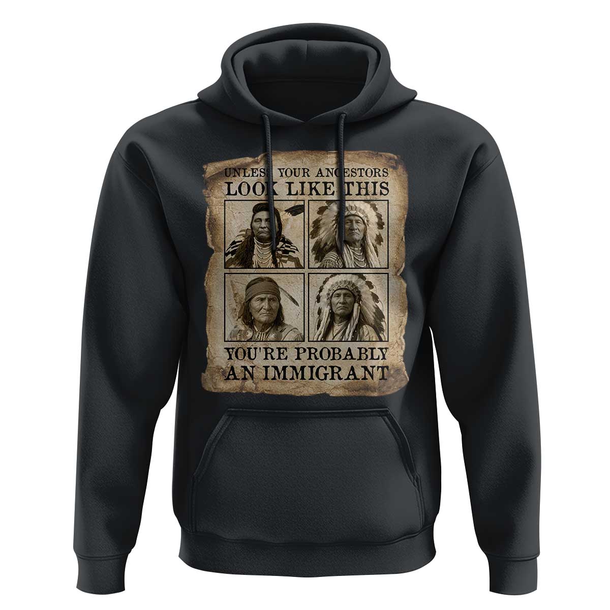 Indigenous Peoples Day Hoodie Unless Your Ancestors Look Like This Youre Immigrant