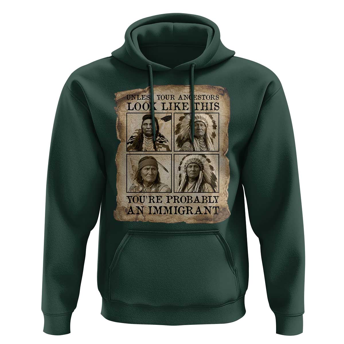 Indigenous Peoples Day Hoodie Unless Your Ancestors Look Like This Youre Immigrant