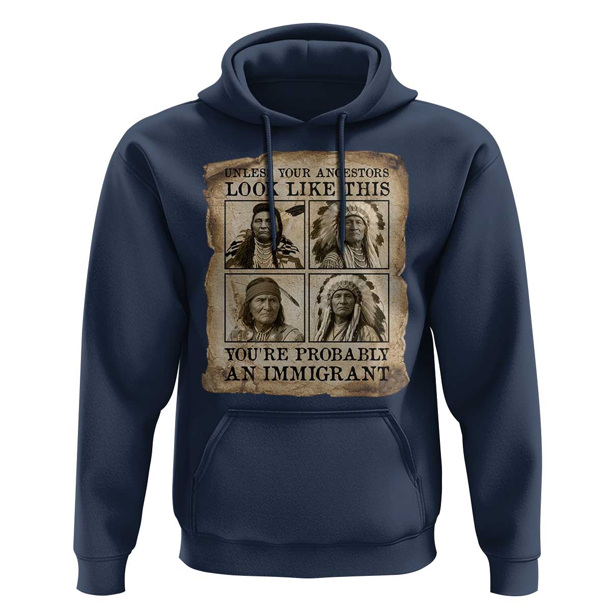 Indigenous Peoples Day Hoodie Unless Your Ancestors Look Like This Youre Immigrant