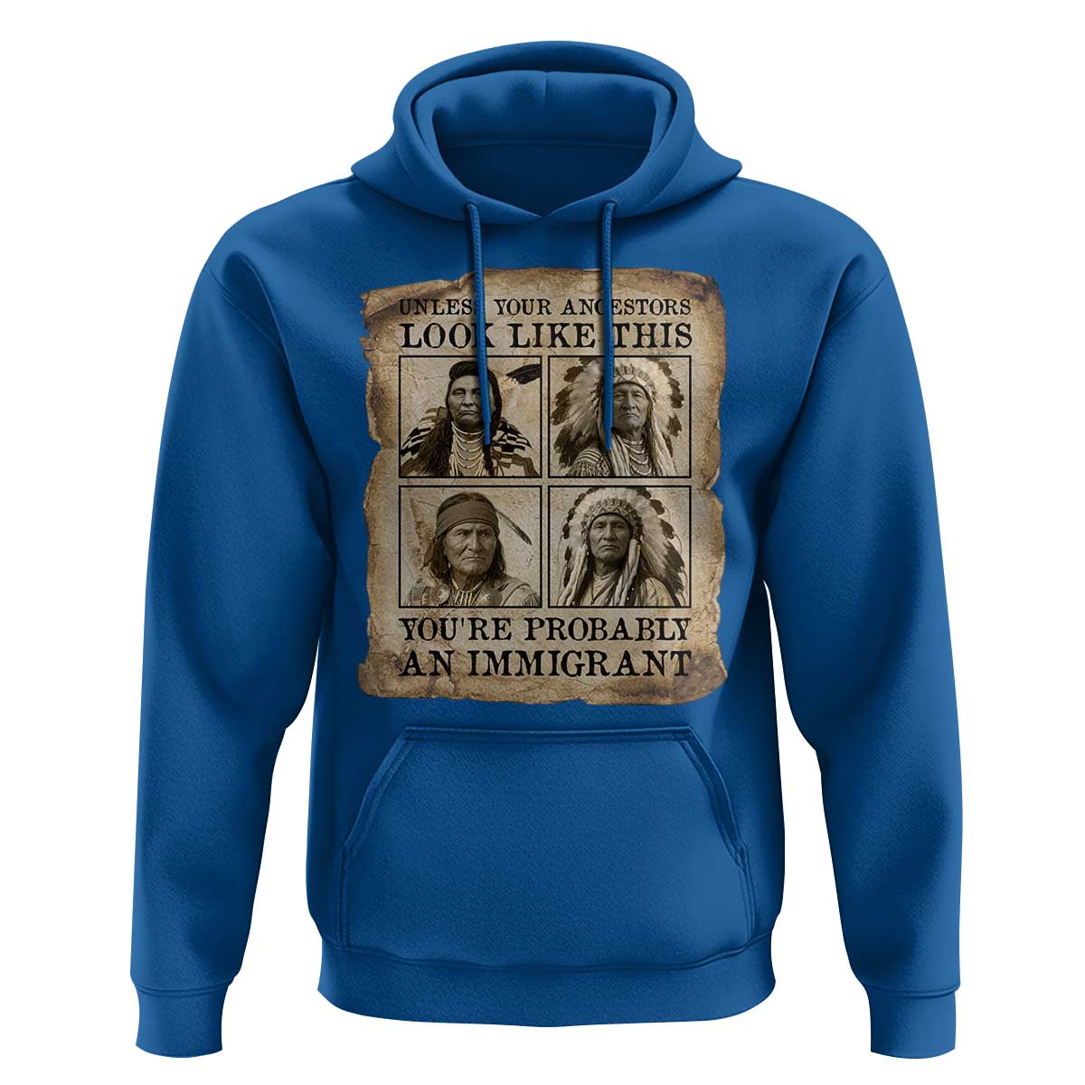 Indigenous Peoples Day Hoodie Unless Your Ancestors Look Like This Youre Immigrant