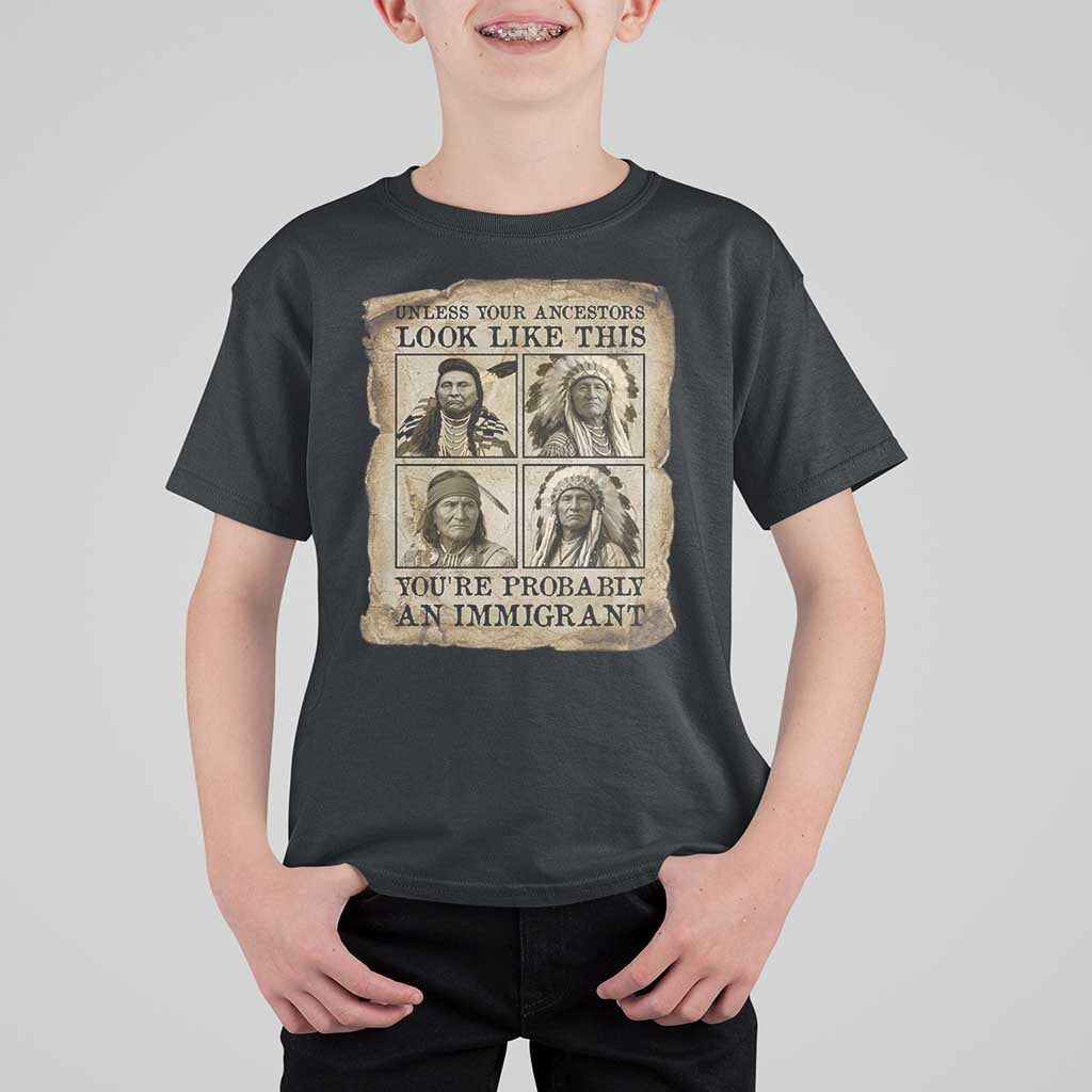 Indigenous Peoples Day T Shirt For Kid Unless Your Ancestors Look Like This Youre Immigrant