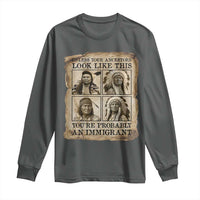 Indigenous Peoples Day Long Sleeve Shirt Unless Your Ancestors Look Like This Youre Immigrant