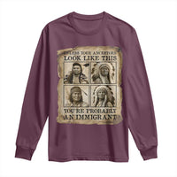 Indigenous Peoples Day Long Sleeve Shirt Unless Your Ancestors Look Like This Youre Immigrant