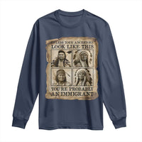 Indigenous Peoples Day Long Sleeve Shirt Unless Your Ancestors Look Like This Youre Immigrant