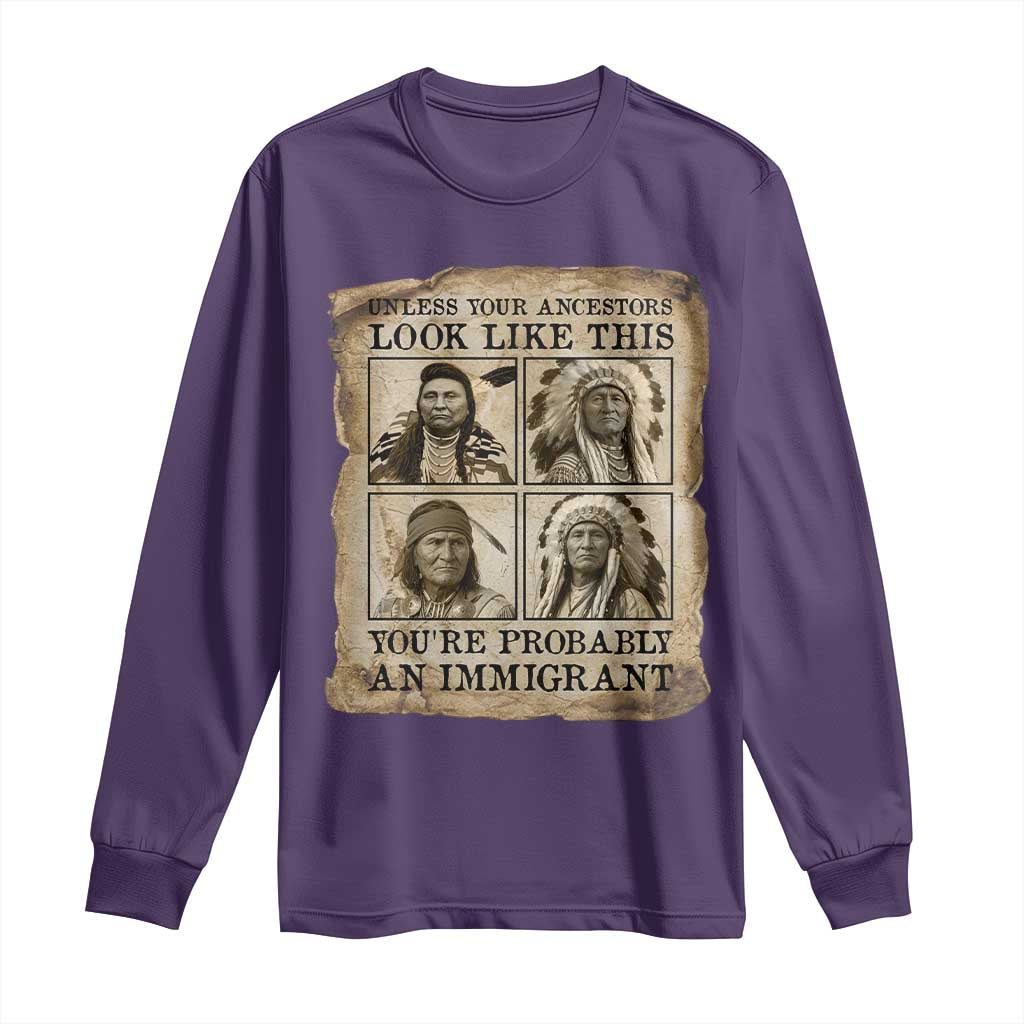 Indigenous Peoples Day Long Sleeve Shirt Unless Your Ancestors Look Like This Youre Immigrant