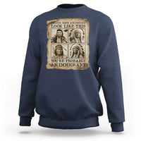 Indigenous Peoples Day Sweatshirt Unless Your Ancestors Look Like This Youre Immigrant
