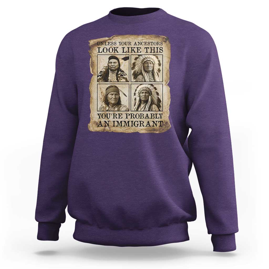 Indigenous Peoples Day Sweatshirt Unless Your Ancestors Look Like This Youre Immigrant