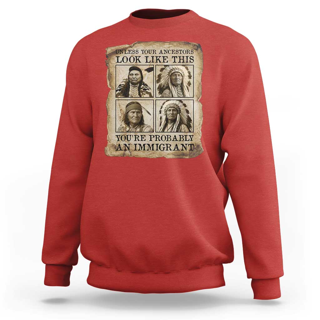 Indigenous Peoples Day Sweatshirt Unless Your Ancestors Look Like This Youre Immigrant