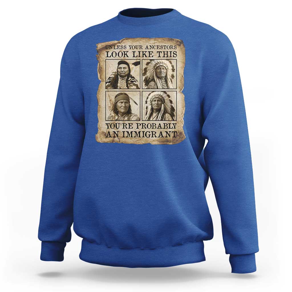 Indigenous Peoples Day Sweatshirt Unless Your Ancestors Look Like This Youre Immigrant