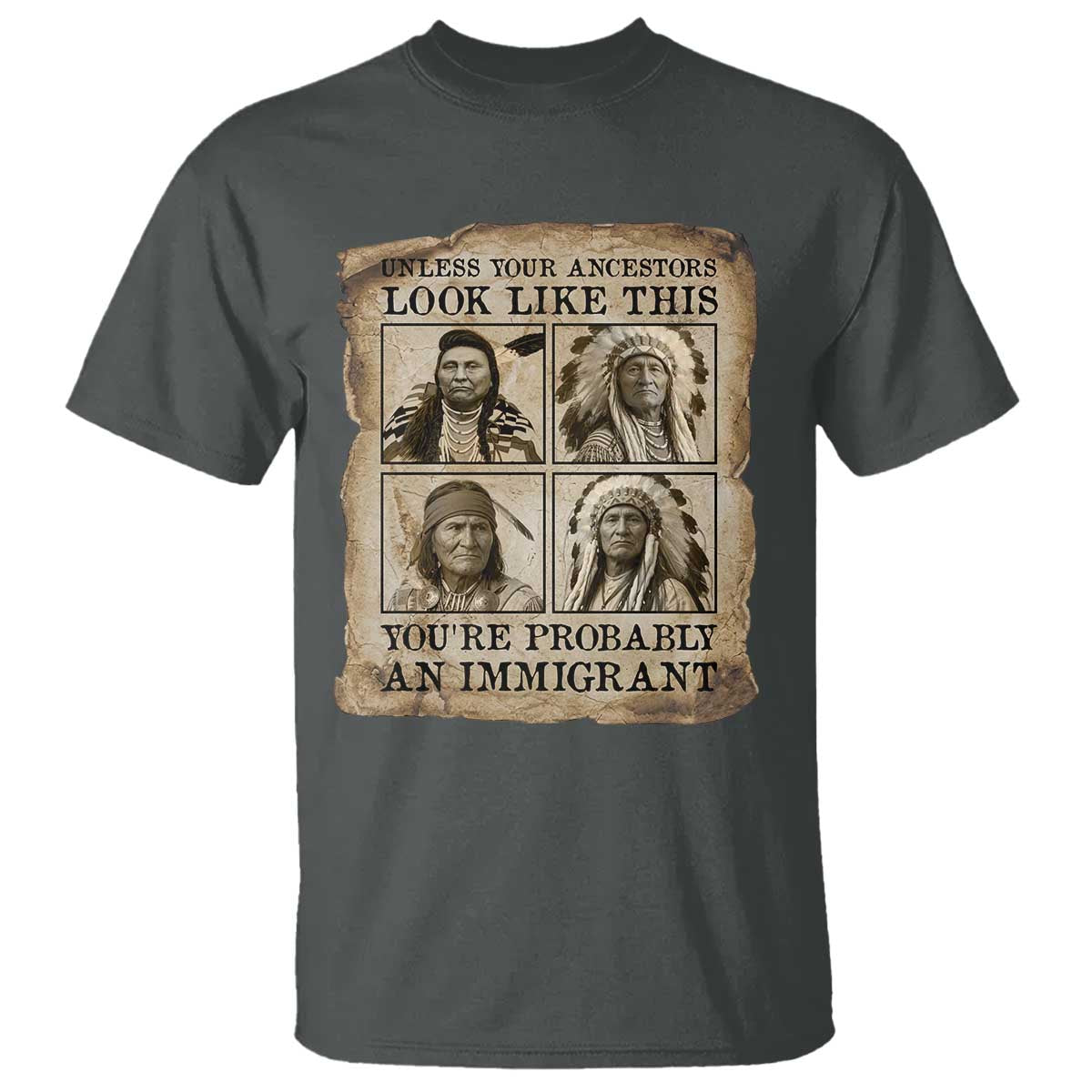 Indigenous Peoples Day T Shirt Unless Your Ancestors Look Like This Youre Immigrant