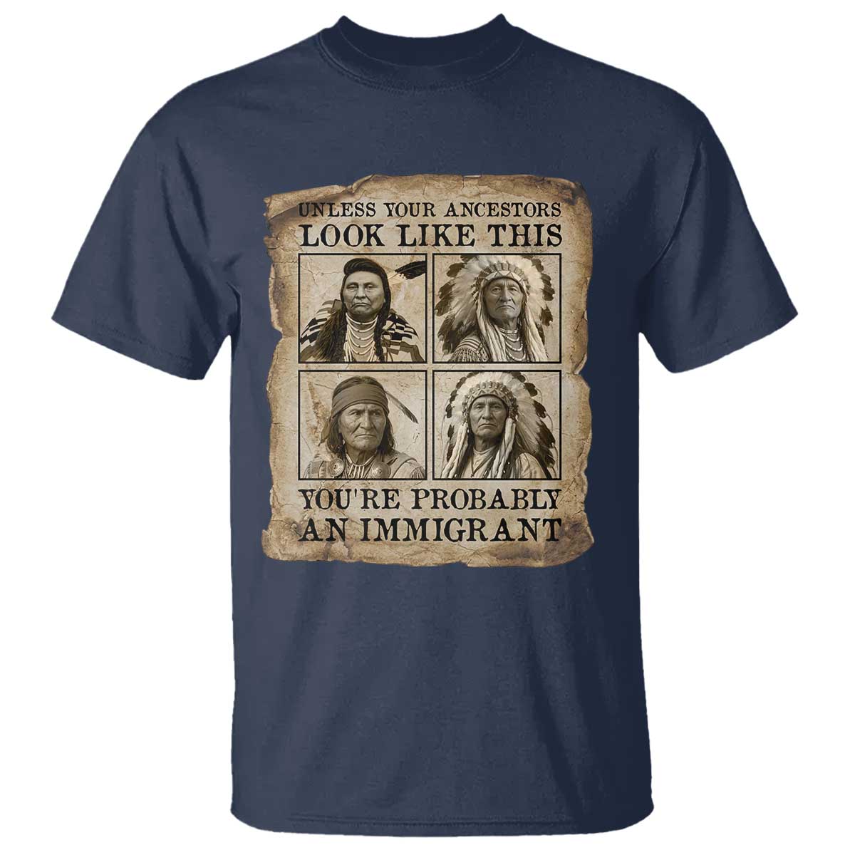 Indigenous Peoples Day T Shirt Unless Your Ancestors Look Like This Youre Immigrant