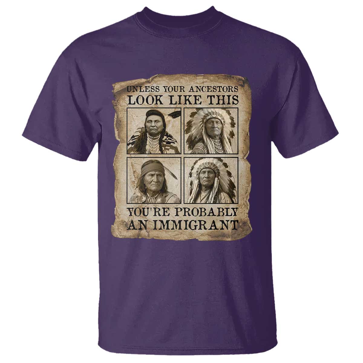 Indigenous Peoples Day T Shirt Unless Your Ancestors Look Like This Youre Immigrant