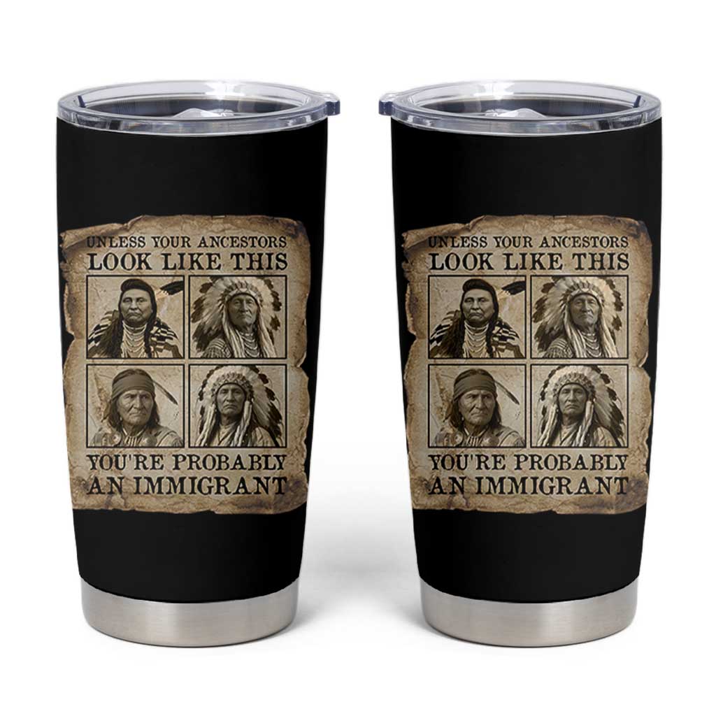 Indigenous Peoples Day Tumbler Cup Unless Your Ancestors Look Like This Youre Immigrant