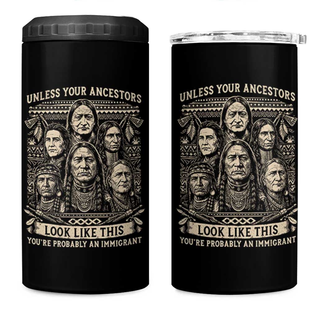 Native American Pride 4 in 1 Can Cooler Tumbler Unless Your Ancestors Look Like This Youre Immigrant
