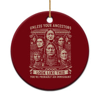 Native American Pride Ceramic Ornament Unless Your Ancestors Look Like This Youre Immigrant